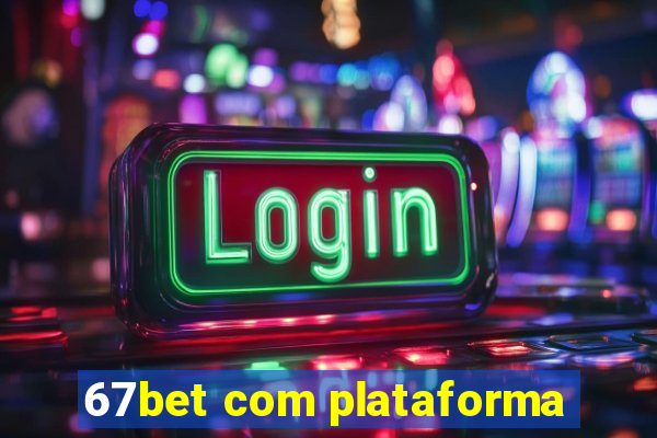 67bet com plataforma